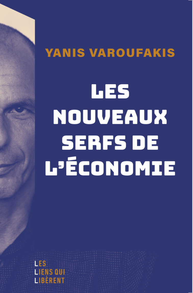 Les nouveaux serfs de l'économie - VAROUFAKIS YANIS/ISERTE MORGANE , Varoufakis Yanis, Iserte Morgane - LIENS LIBERENT