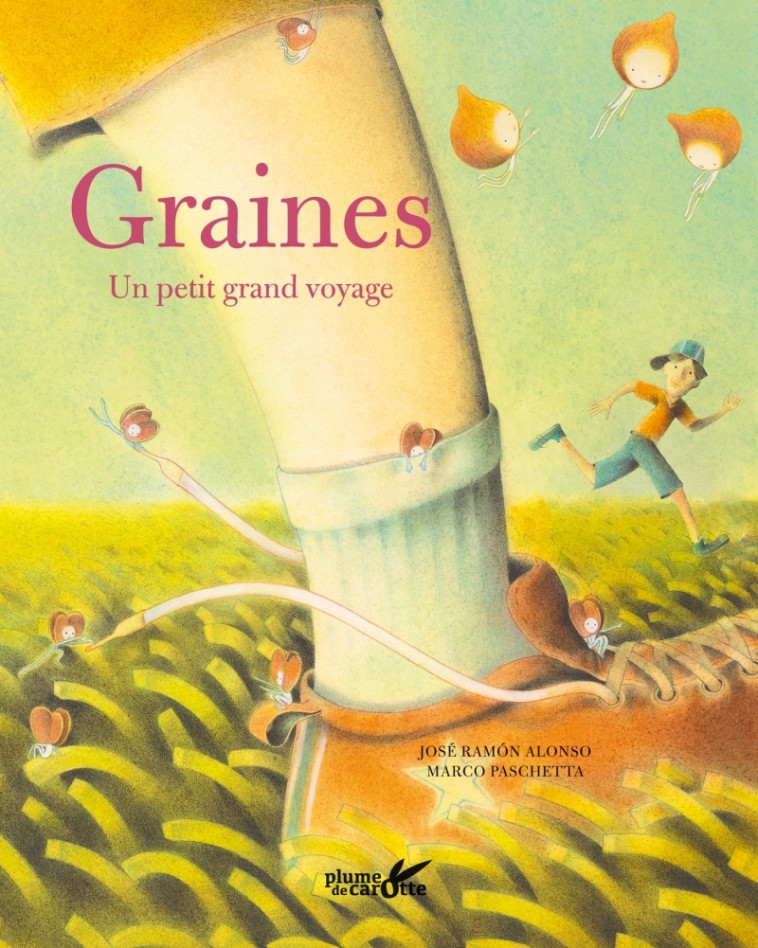 Graines, un petit grand voyage - José Ramón Alonso, Marco Paschetta - PLUME CAROTTE