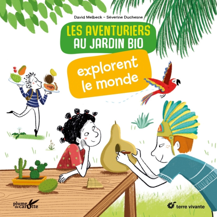 Les aventuriers au jardin bio explorent le monde - David Melbeck, Séverine Duchesne - TERRE VIVANTE