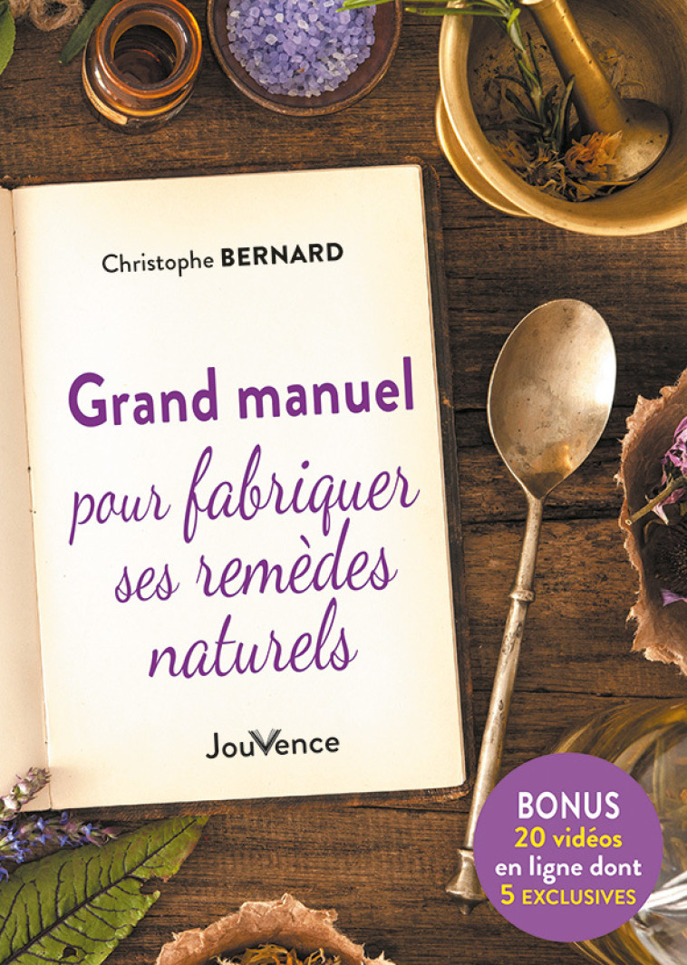 Grand manuel pour fabriquer ses remèdes naturels - Christophe Bernard - JOUVENCE