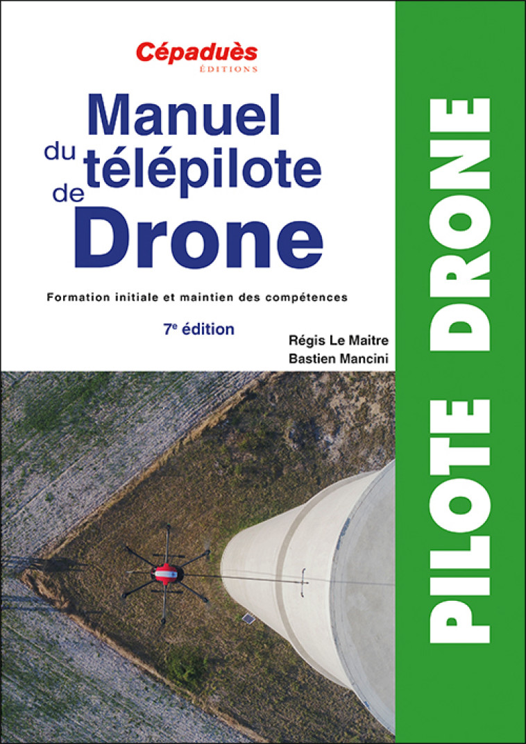 Manuel du télépilote de Drone 7e édition - Régis LE MAITRE, Bastien Mancini - CEPADUES