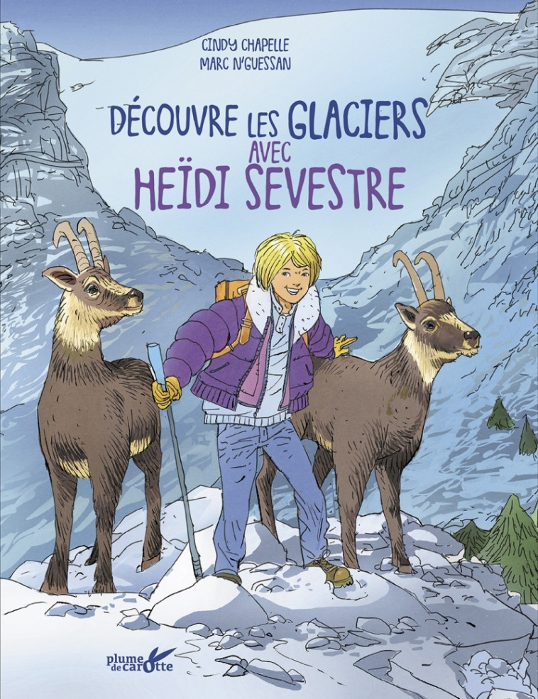 Découvre les glaciers avec Heidi Sevestre - Cindy Chapelle, Marc N'Guessan - PLUME CAROTTE