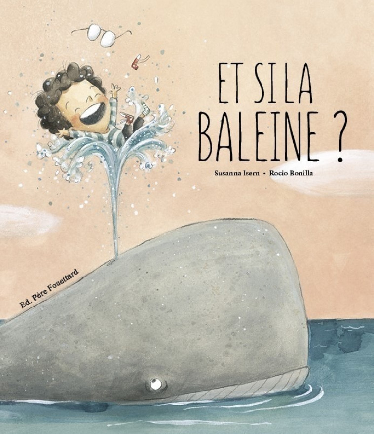 ET SI LA BALEINE ME CROQUE ? - Susanna Isern, Rocio Bonilla - PERE FOUETTARD