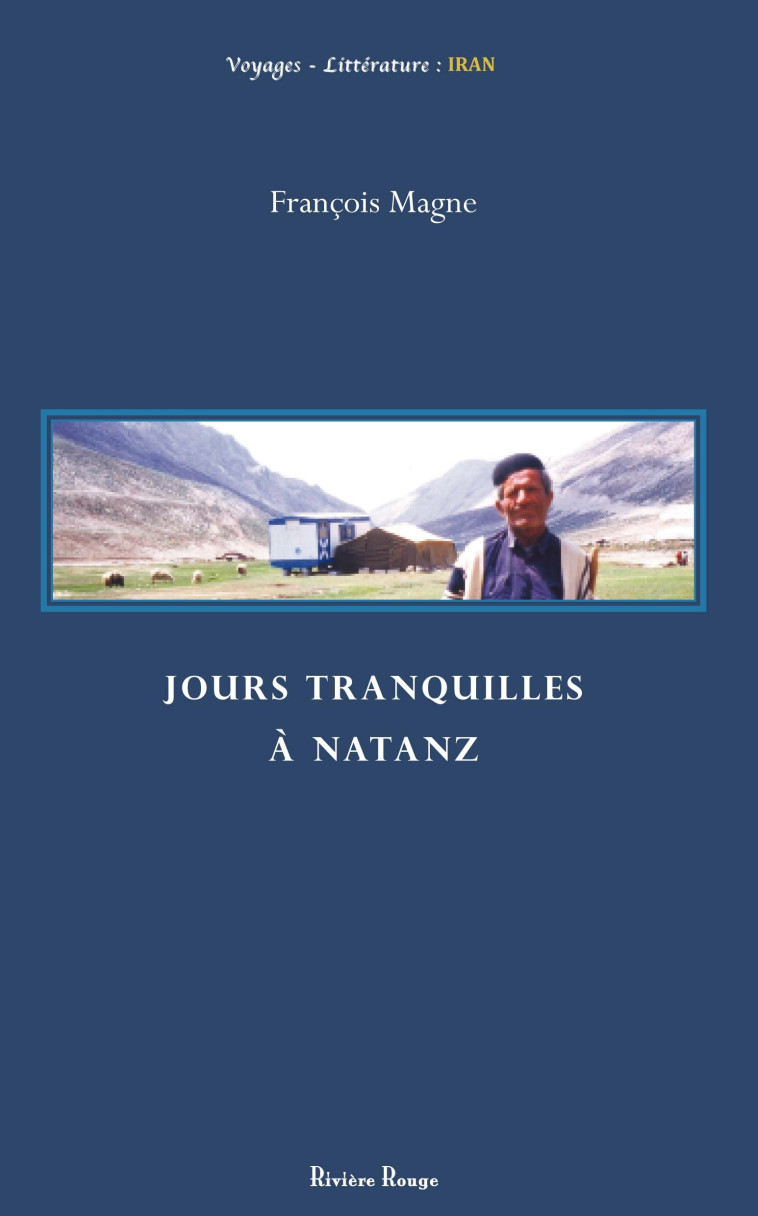 Jours tranquilles à Natanz - Iran 1973-1976, puis 2001 - François Magne - RIVIERE ROUGE