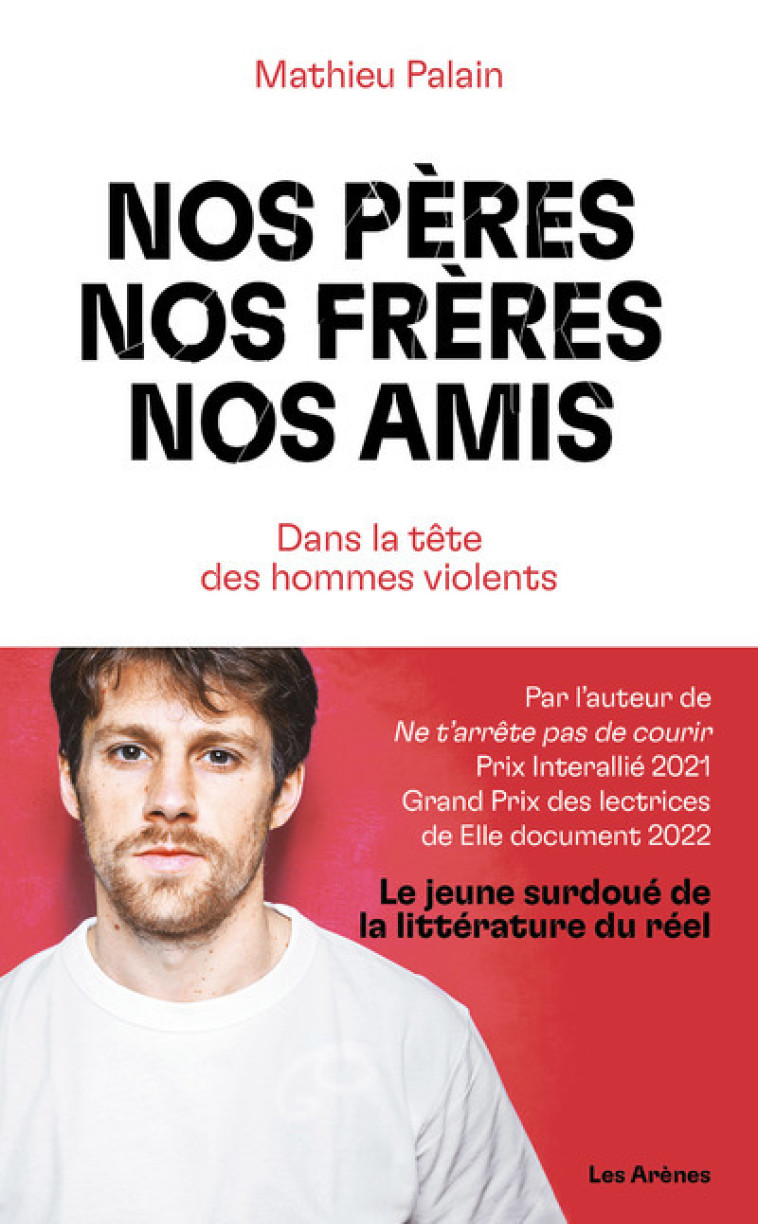 Nos pères, nos frères, nos amis - Dans la tête des hommes violents - Mathieu Palain - ARENES