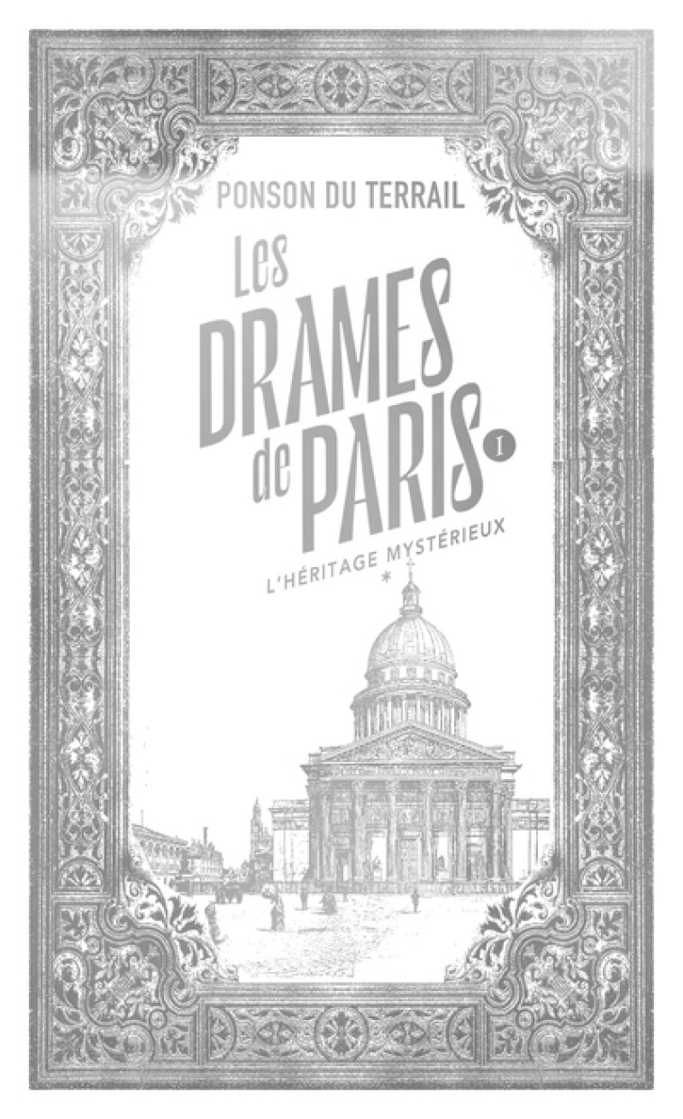 Les Drames de Paris - L'héritage mystérieux - Tome 1 - Pierre Alexis de Ponson du Terrail - 10 X 18