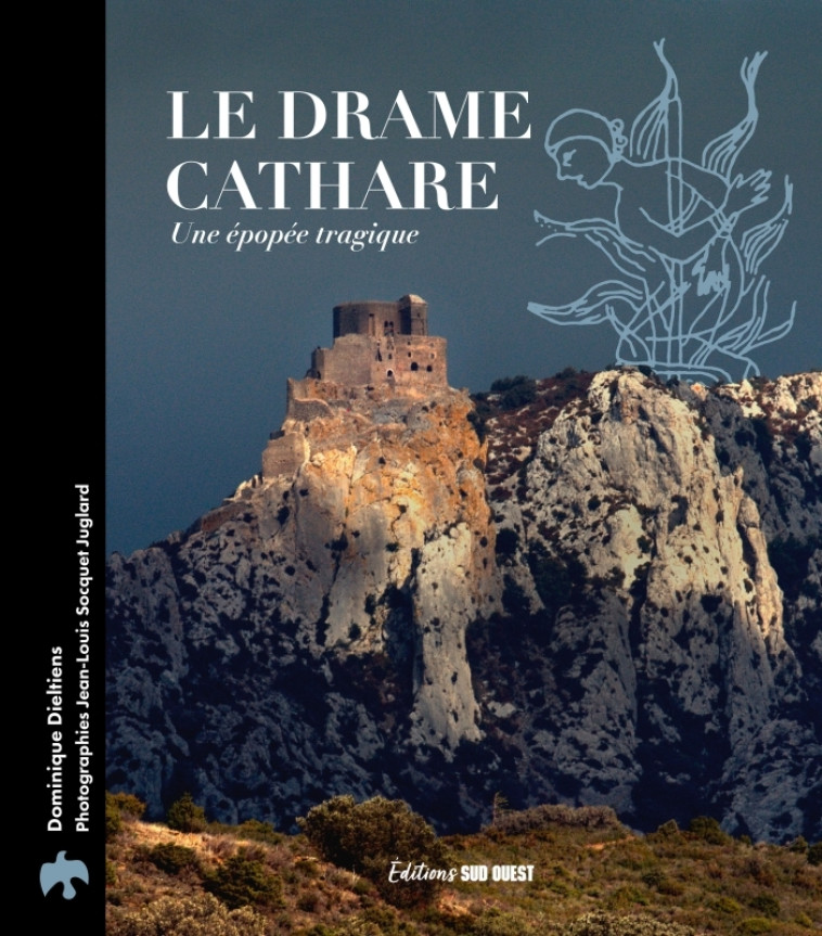 Le drame cathare. Une épopée tragique - Dominique Dieltiens, Jean-Louis Socquet-Juglard - SUD OUEST