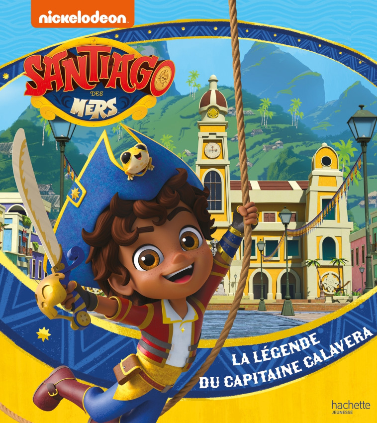 Santiago des mers - La légende du capitaine Calavera -   - HACHETTE JEUN.