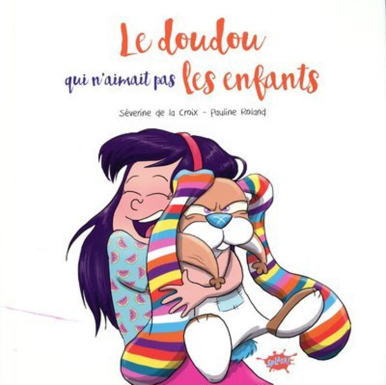 Le doudou qui n'aimait pas les enfants - Séverine de La Croix, Pauline Roland - EDITIONS SPLASH