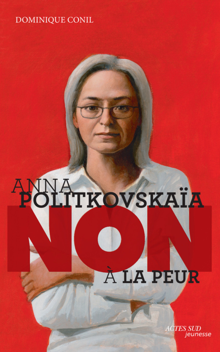 Anna Politkovskaïa : "Non à la peur" - Dominique Conil, Murielle Szac - ACTES SUD