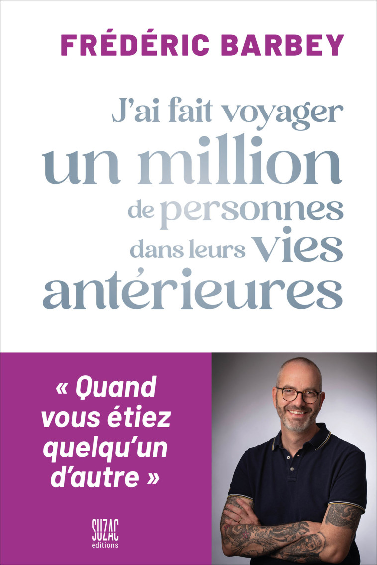 J'ai fait voyager un million de personnes dans leurs vies antérieures -  Barbey frederic, Frédéric Barbey - SUZAC