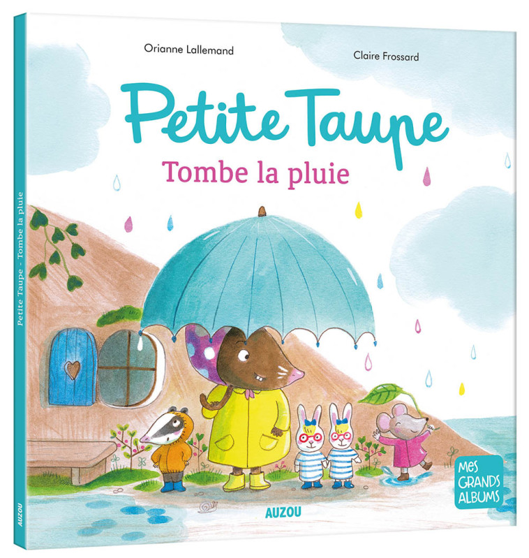 PETITE TAUPE, TOMBE LA PLUIE - Orianne Lallemand, Claire Frossard - AUZOU