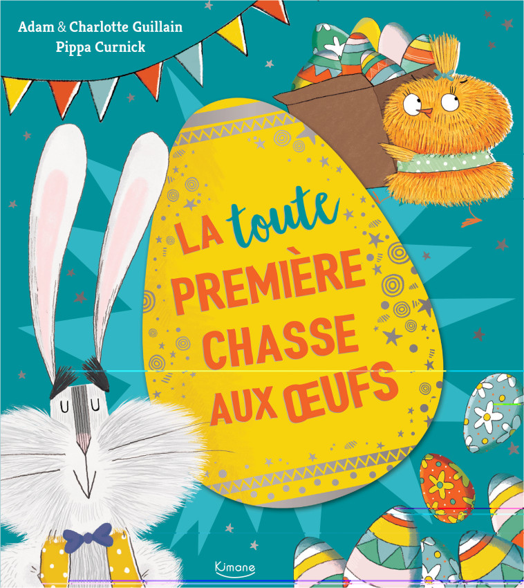 LA (TOUTE) PREMIÈRE CHASSE AUX OEUFS - Adam Guillain, Charlotte Guillain, Pippa Curnick - KIMANE