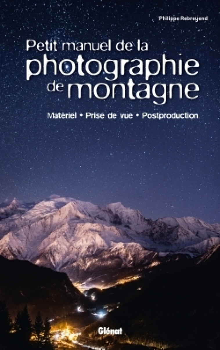 Petit manuel de la photographie de montagne - Philippe Rebreyend - GLENAT