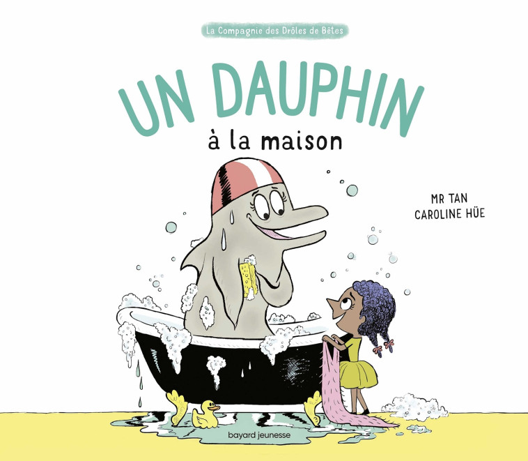 Un dauphin à la maison - M. TAN M. TAN, Caroline Hüe, Mr Tan Mr Tan,  Mr tan - BAYARD JEUNESSE