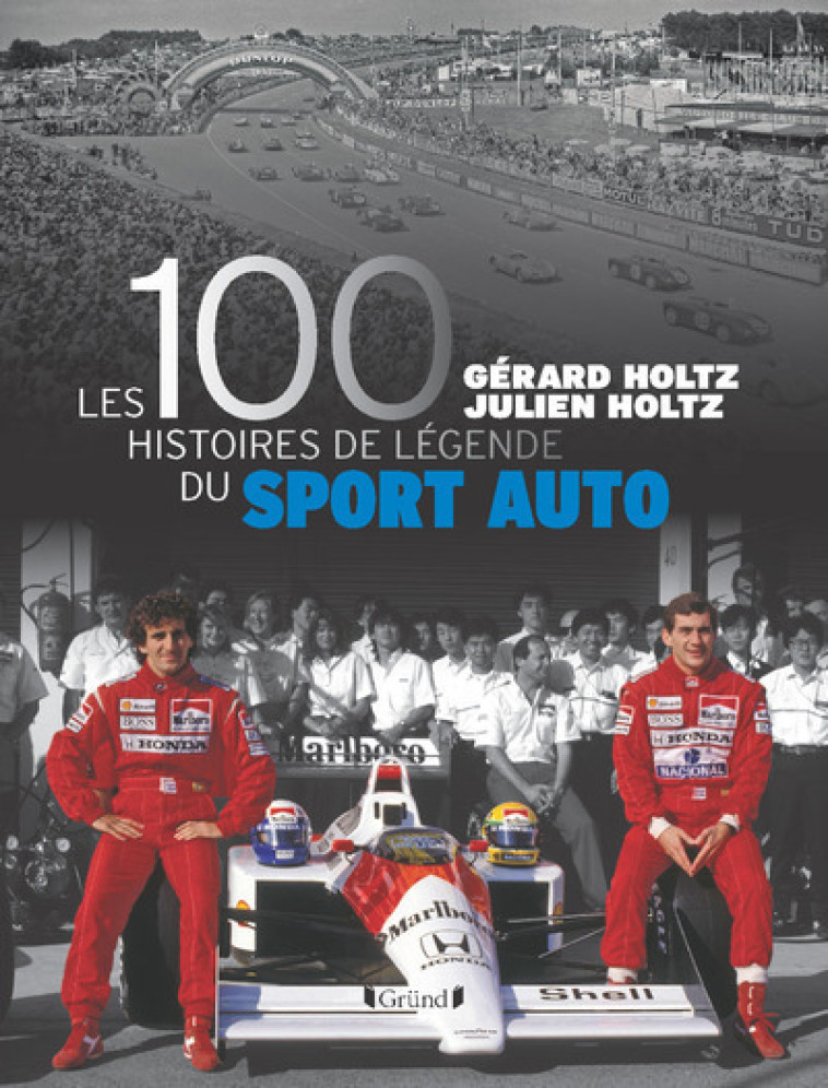 Les 100 histoires de légende du sport auto - Gérard Holtz, Julien Holtz - GRUND