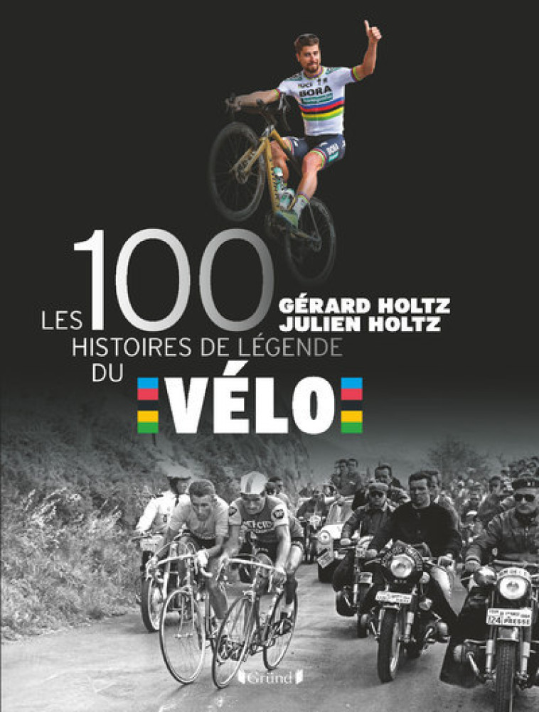 Les 100 histoires de légende du vélo - Gérard Holtz, Julien Holtz - GRUND