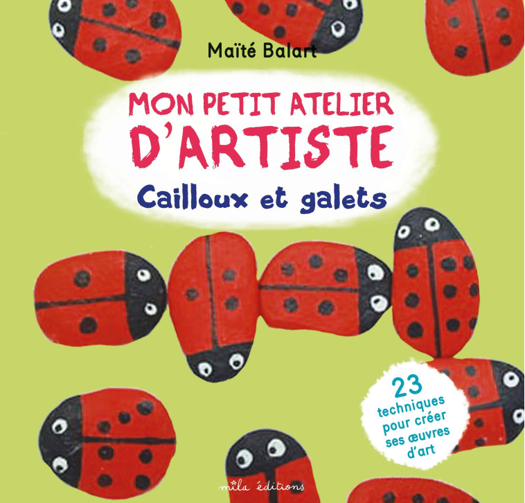 Mon petit atelier d’artiste : Cailloux et galets - Maïté Balart - MILA