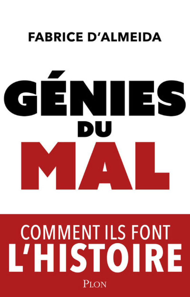 Génies du mal - Comment ils font l'histoire - Fabrice d' Almeida - PLON