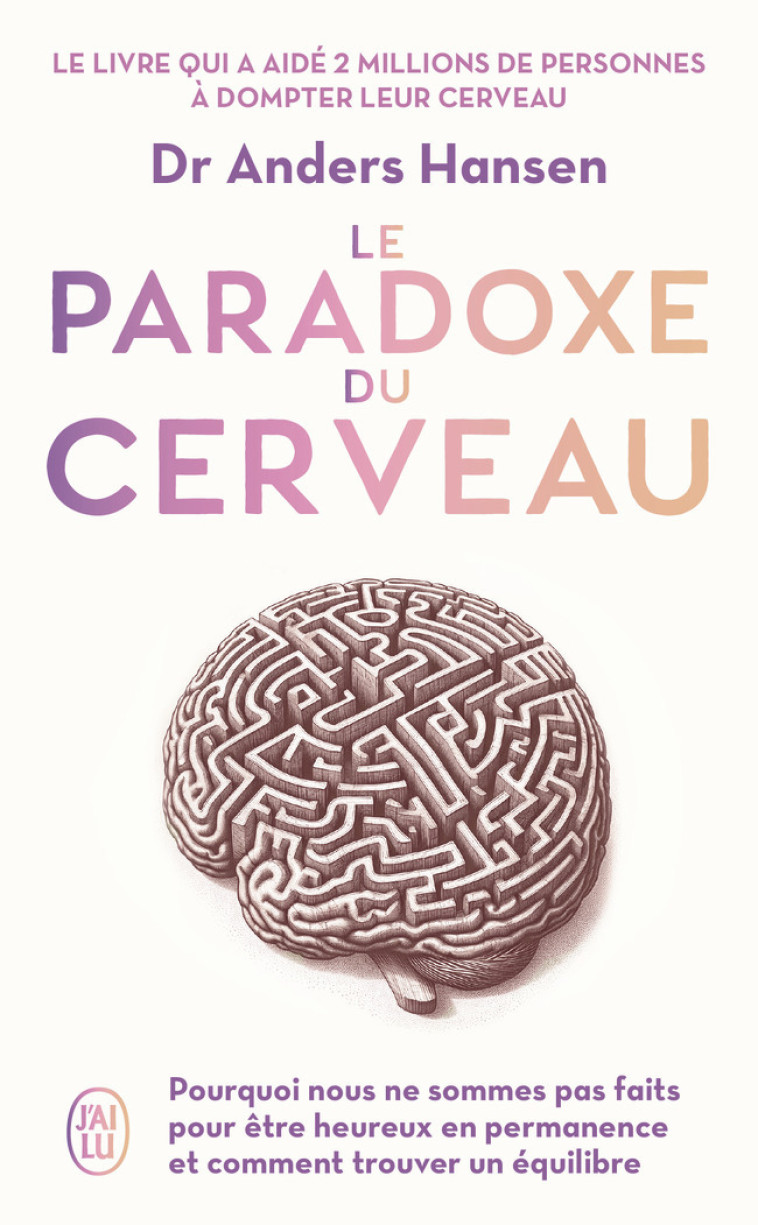 LE PARADOXE DU CERVEAU - POURQUOI NOUS NE SOMMES PAS FAITS POUR ETRE HEUREUX EN PERMANENCE ET COMMEN - HANSEN ANDERS - J'AI LU