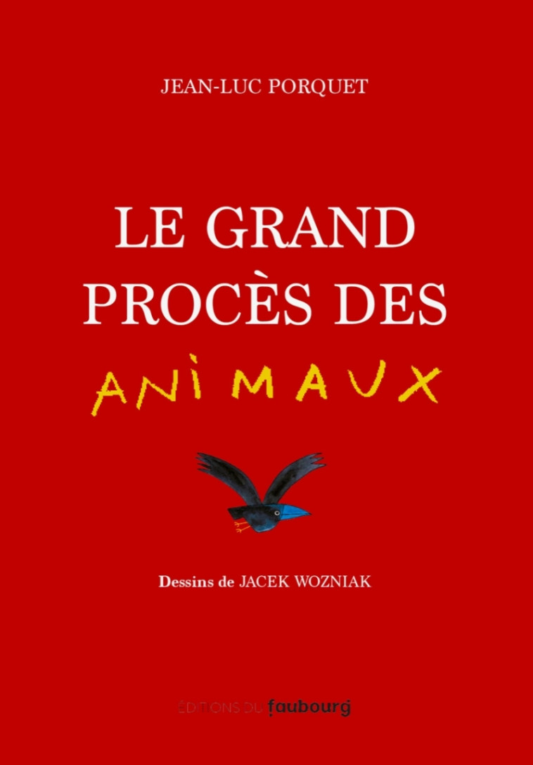 Le grand procès des animaux - Prix Lire pour agir 2022 - Jean-Luc Porquet, JACEK Wōzniak - FAUBOURG