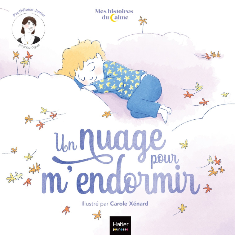 Mes histoires du calme - Un nuage pour m'endormir - Héloïse Junier, Carole XENARD - HATIER JEUNESSE