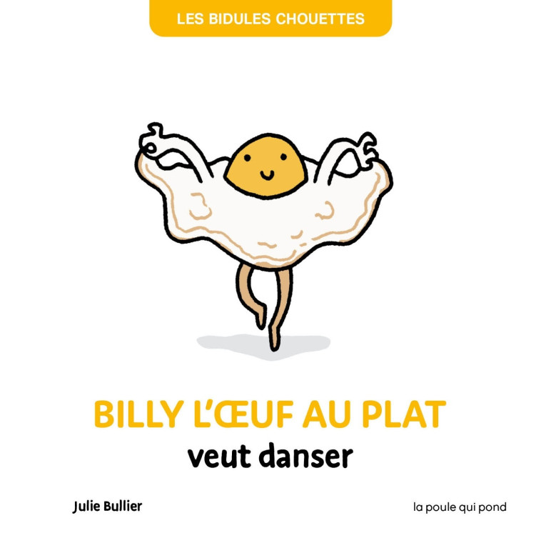 BILLY L'OEUF AU PLAT VEUT DANSER - Julie Bullier - POULE QUI POND