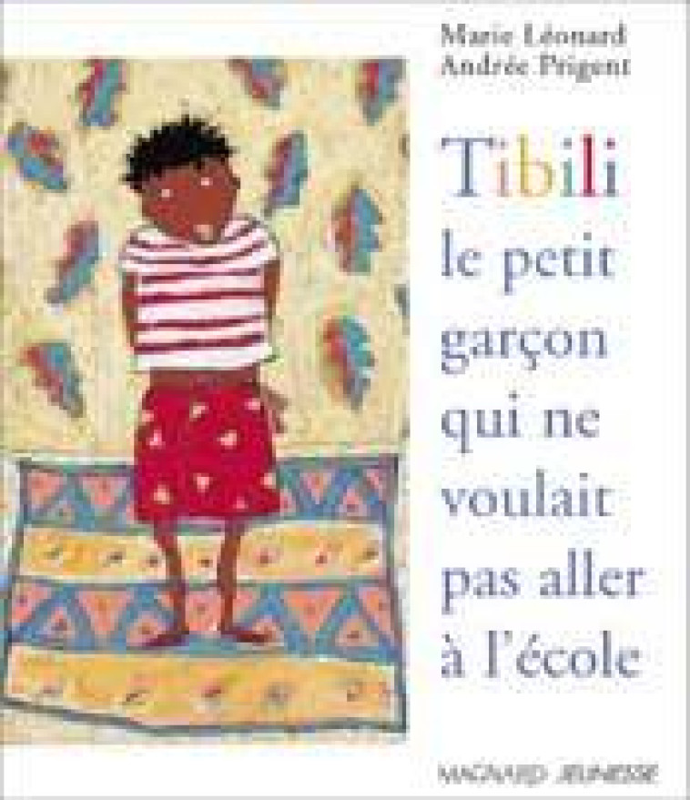 Tibili, le petit garçon qui ne voulait pas aller à l'école - Andrée Prigent, Marie Leonard - MAGNARD