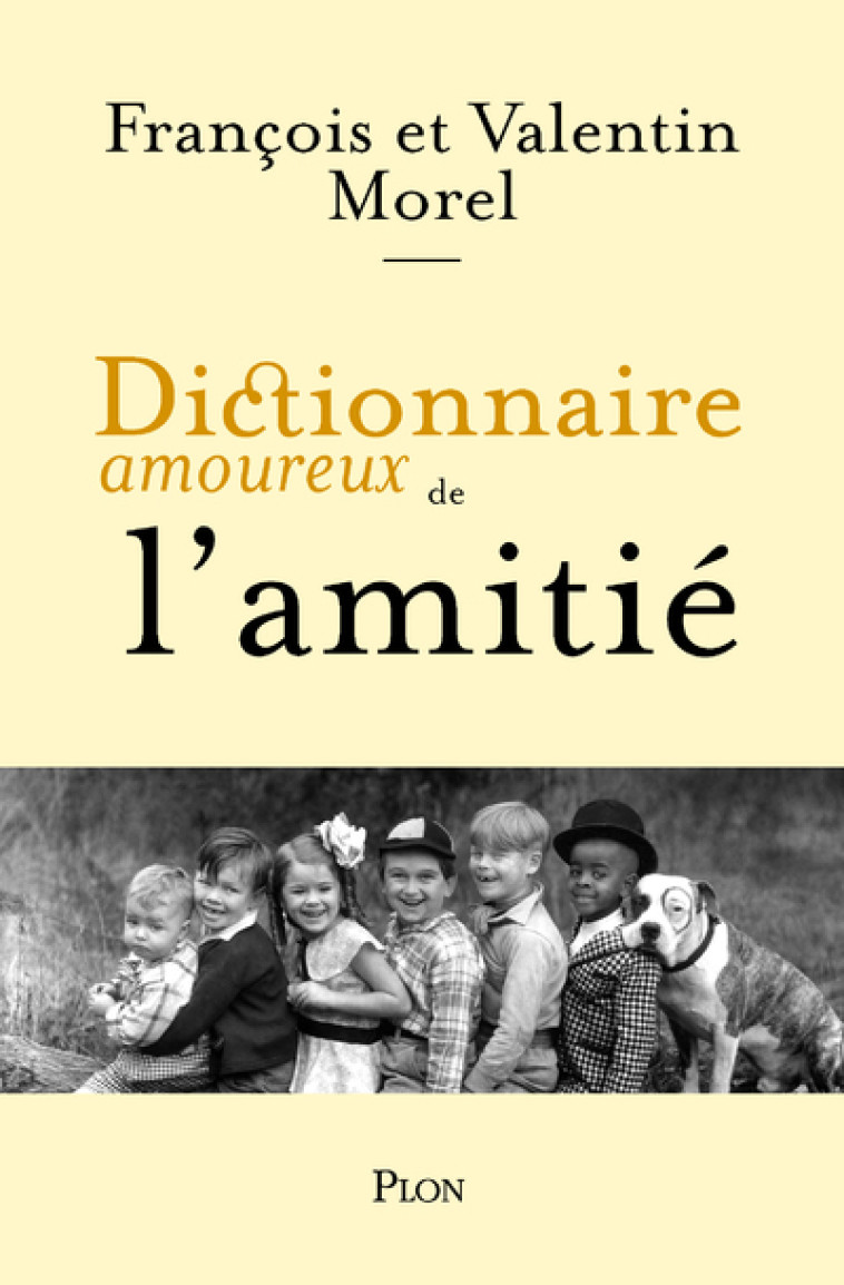 Dictionnaire amoureux de l'Amitié - François Morel, Valentin Morel, Alain Bouldouyre - PLON