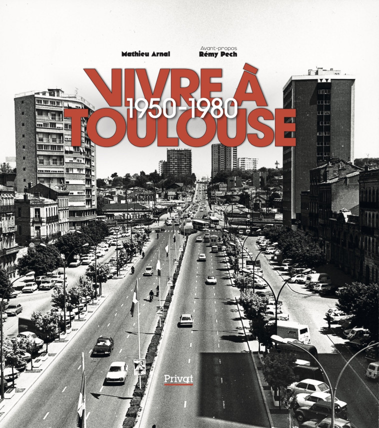 VIVRE A TOULOUSE 1950-1980 -  Arnal mathieu - PRIVAT