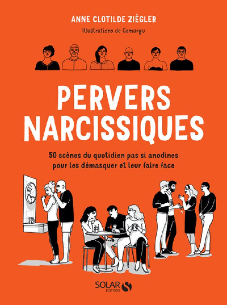 Pervers narcissiques - 50 scènes du quotidien pas si anodines pour les démasquer et leur faire face - Anne Clotilde Ziégler, Gomargu Gomargu - SOLAR