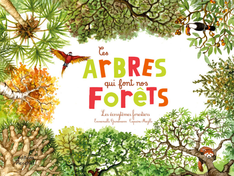 CES ARBRES QUI FONT NOS FORÊTS - Emmanuelle Grundmann, Capucine Mazille - RICOCHET