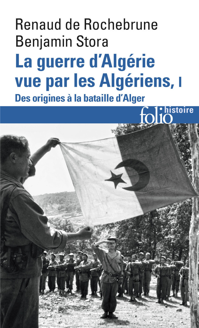 La guerre d'Algérie vue par les Algériens - Renaud de Rochebrune, Benjamin Stora, Mohammed Harbi - FOLIO