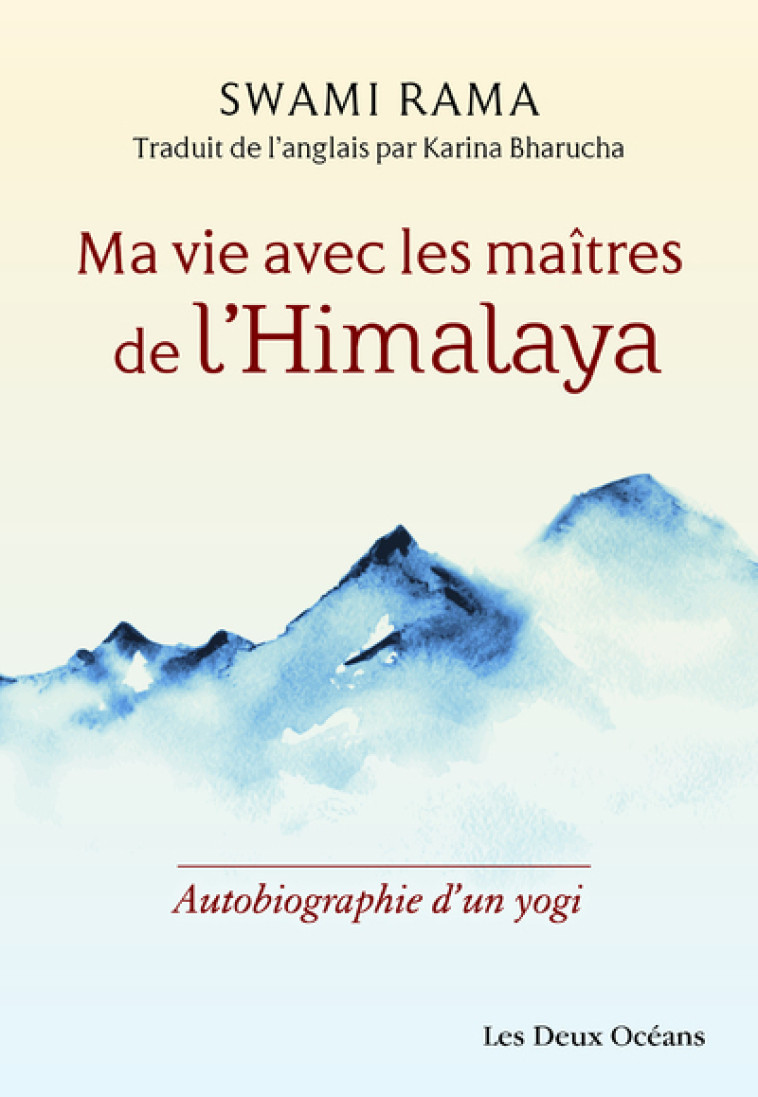 Ma vie avec les maîtres de l'Himalaya - Autobiographie d'un yogi - Swami Rama, Karina Bharucha, Swami Rama, Karina Bharucha - DEUX OCEANS