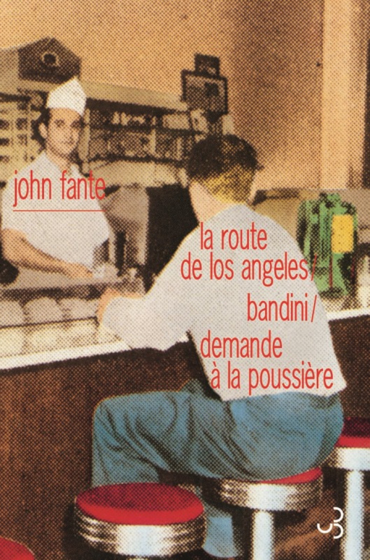 Romans 1 La route de Los Angeles / Bandini / Demande à la poussière - John Fante - BOURGOIS