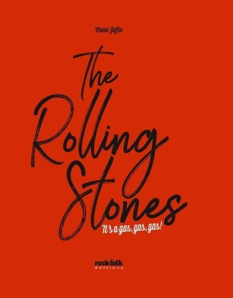 The Rolling Stones - It's a gas, gas, gas ! - Bruno Juffin - ROCKFOLK