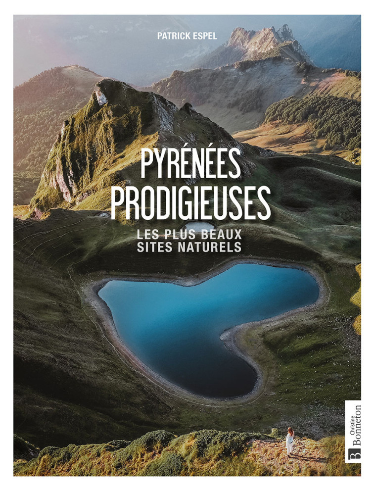 Pyrénées prodigieuses - les plus beaux sites naturels -  PATRICK ESPEL, Patrick Espel - BONNETON