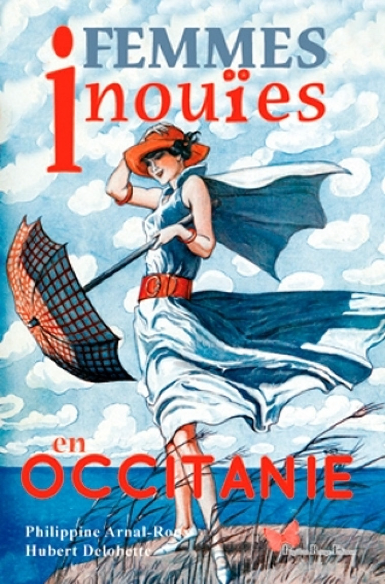 Femmes Inouïes En Occitanie - Philippine ARNAL-ROUX, DELOBETTE Hubert DELOBETTE Hubert - PAPILLON ROUGE