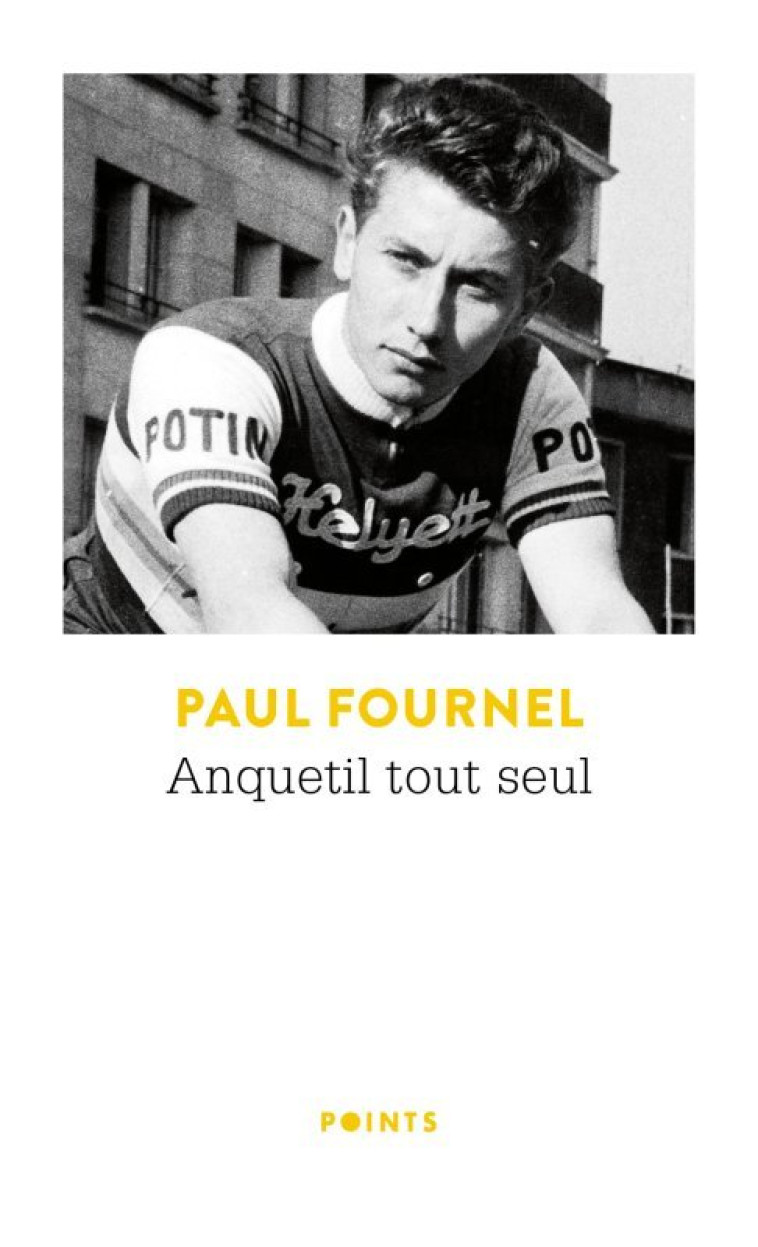 Anquetil tout seul - Paul Fournel - POINTS