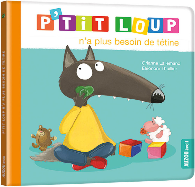 P'TIT LOUP N'A PLUS BESOIN DE TÉTINE - Orianne Lallemand, Éléonore THUILLIER - AUZOU