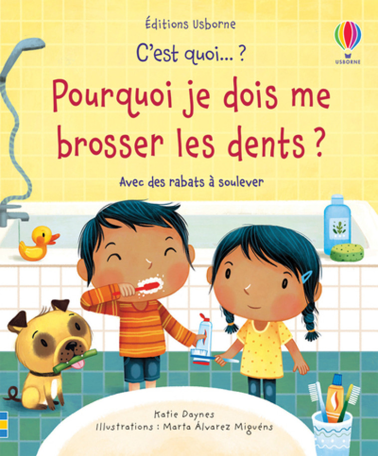 Pourquoi je dois me brosser les dents ? - C'est quoi... ? - Dès 3 ans - Katie Daynes, Marta Alvarez Miguens, Suzie Harrison, Nathalie Chaput - USBORNE