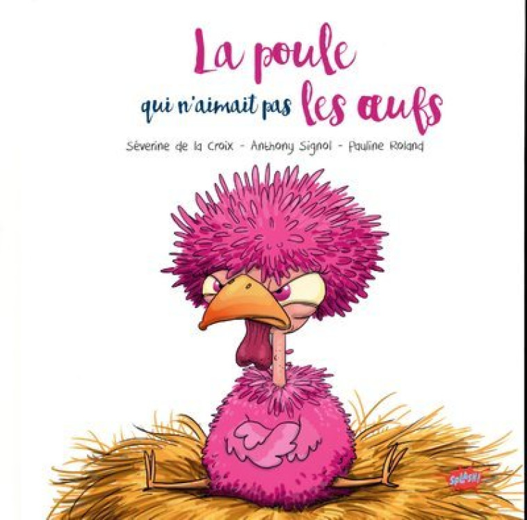 La poule qui n'aimait pas les oeufs - Séverine de La Croix, Anthony Signol, Pauline Roland, Séverine de La Croix, Anthony Signol, Pauline Roland - EDITIONS SPLASH