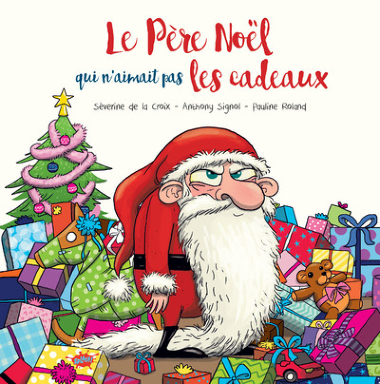 Le Père Noël qui n'aimait pas les cadeaux - Séverine de La Croix, Anthony Signol, Pauline Roland, Séverine de La Croix, Anthony Signol, Pauline Roland - EDITIONS SPLASH