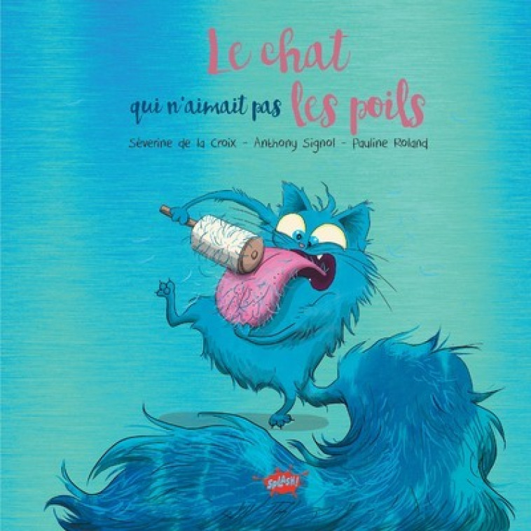 Le chat qui n'aimait pas les poils - Collector - Séverine de La Croix, Anthony Signol, Pauline Roland, Séverine de La Croix, Anthony Signol, Pauline Roland - EDITIONS SPLASH