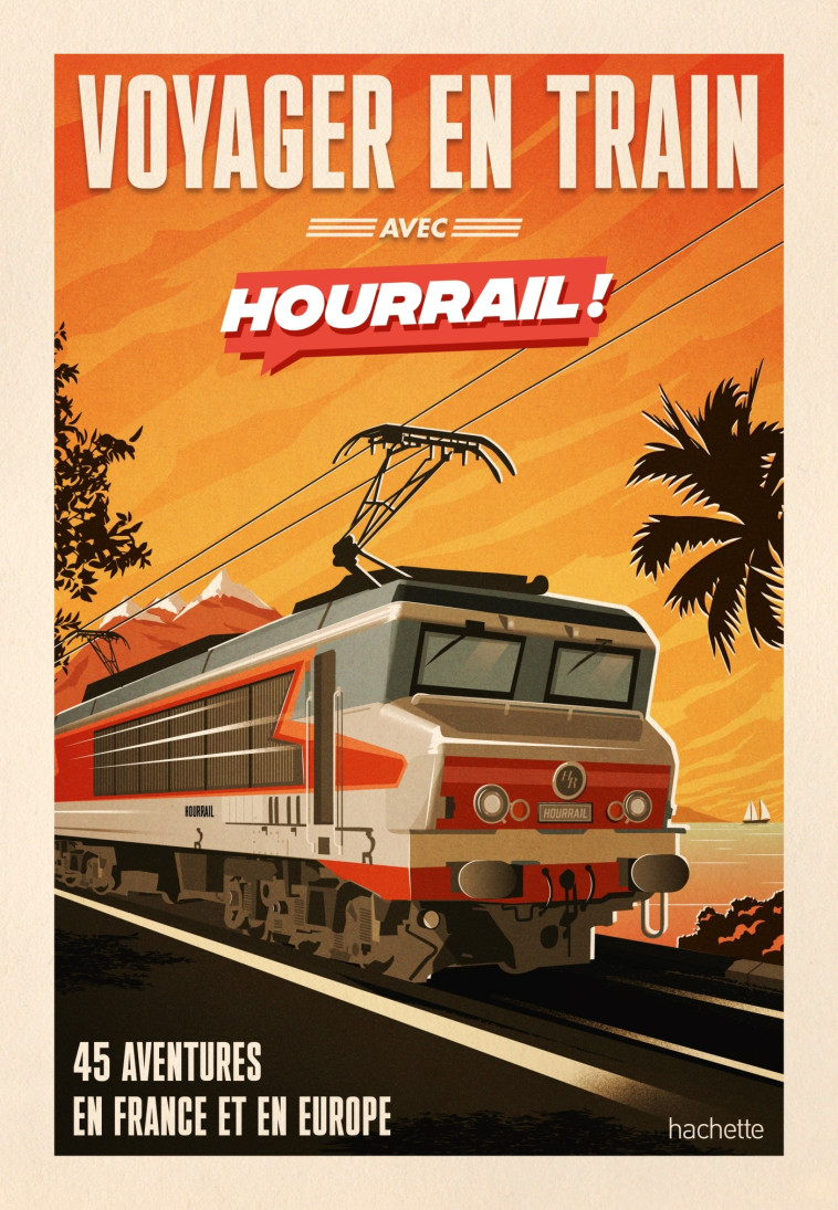 Voyager en train avec HOURRAIL - Benjamin Martinie - HACHETTE TOURI