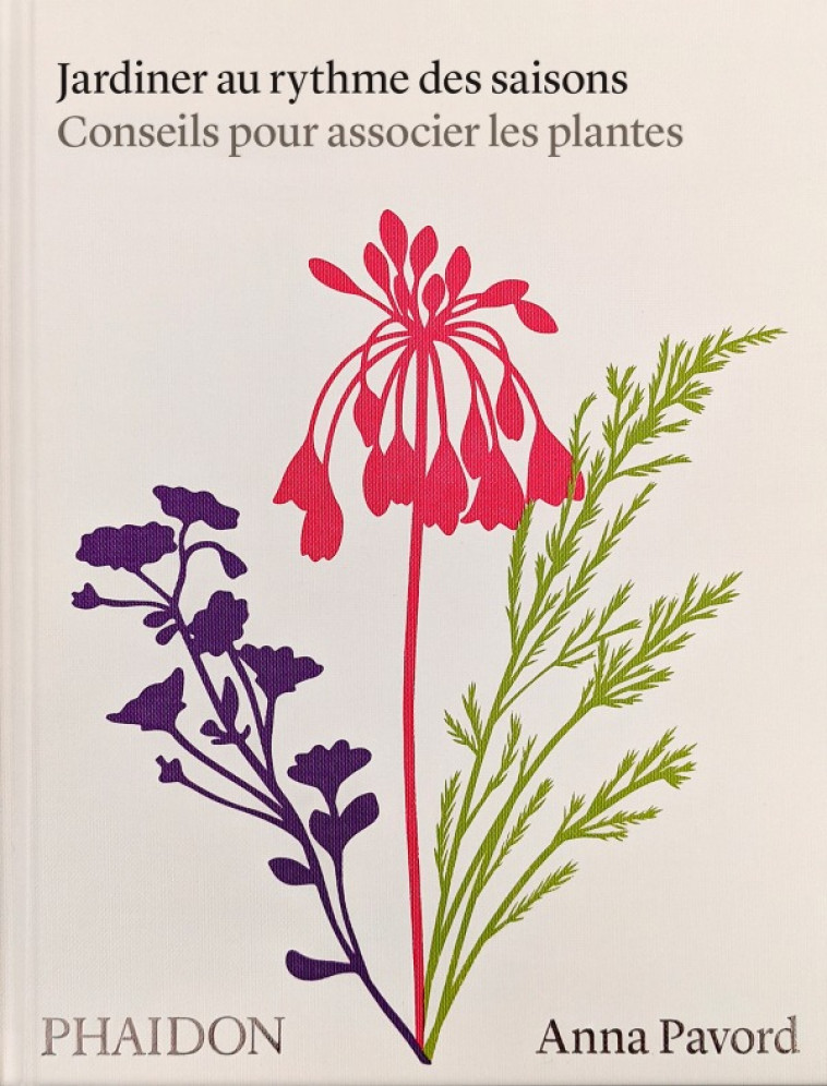 Jardiner au rythme des saisons - Anna Pavord - PHAIDON FRANCE