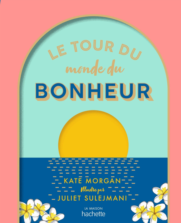 Le tour du monde du bonheur - Kate Morgan - HACHETTE PRAT