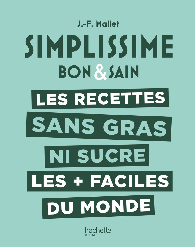 SIMPLISSIME Les recettes sans gras ni sucre les + faciles du monde - Jean-François Mallet - HACHETTE PRAT