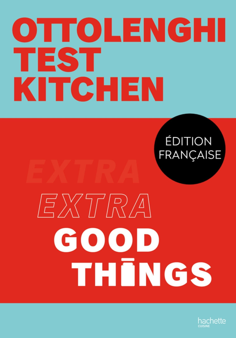 Ottolenghi Test Kitchen - Extra Good Things - Yotam Ottolenghi - HACHETTE PRAT