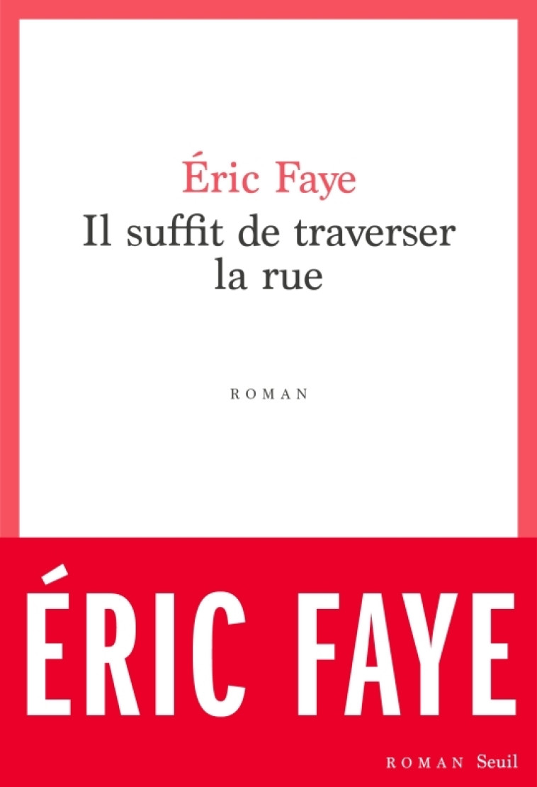 Il suffit de traverser la rue - Éric Faye - SEUIL